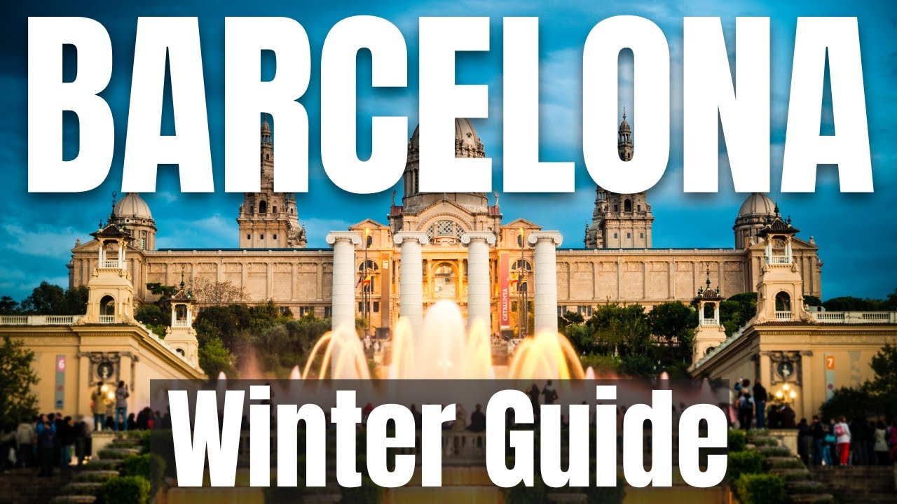 Barcelona Winter Travel Guide 2022-23 | December, January, February